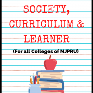 Education, Society, Curriculum & Learner :B.El.Ed Book for Second Year (Only for MJPRU)