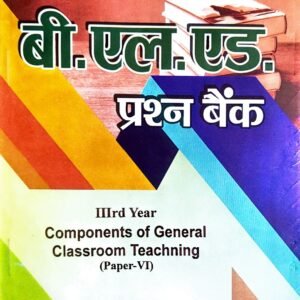 B.El.Ed Question Bank for Third Year : Components of General Classroom Teaching (Hindi Medium – Only for MJPRU)
